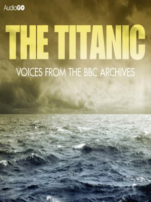 cover image of Titanic, the Voices From the BBC Archive